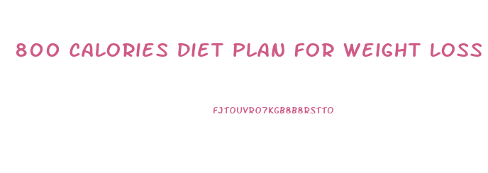 800 Calories Diet Plan For Weight Loss