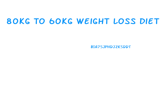 80kg To 60kg Weight Loss Diet Plan