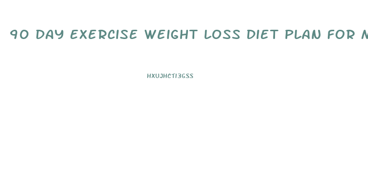 90 Day Exercise Weight Loss Diet Plan For Men