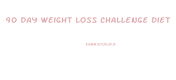90 Day Weight Loss Challenge Diet