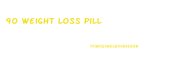 90 Weight Loss Pill