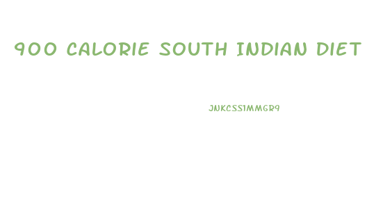 900 Calorie South Indian Diet Plan For Weight Loss