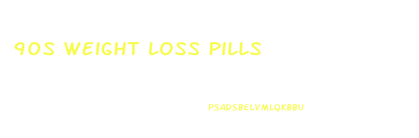 90s Weight Loss Pills