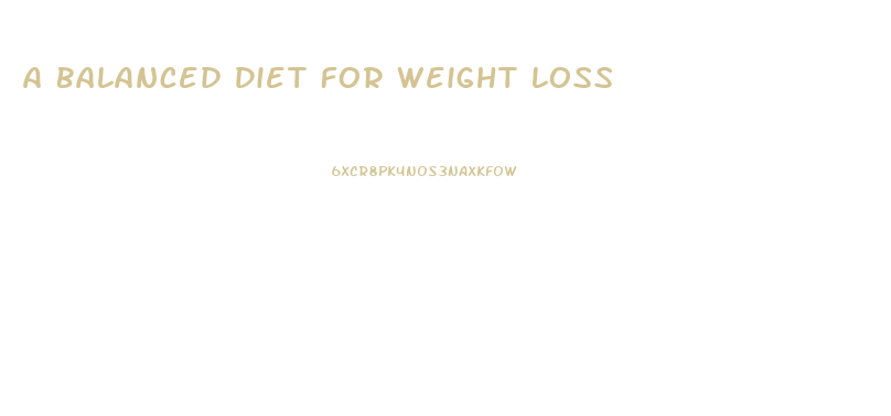 A Balanced Diet For Weight Loss