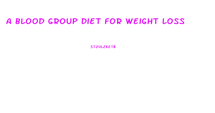 A Blood Group Diet For Weight Loss