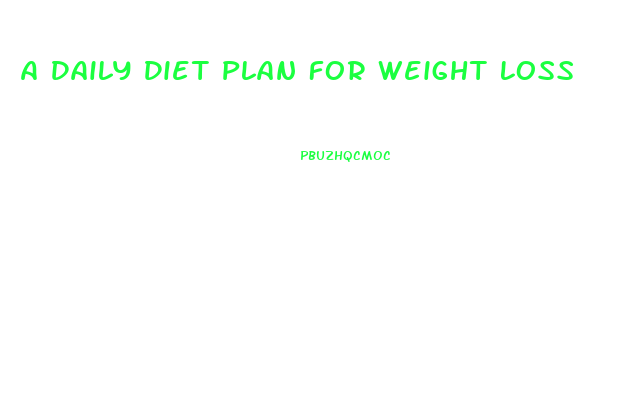 A Daily Diet Plan For Weight Loss