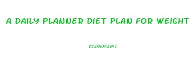 A Daily Planner Diet Plan For Weight Loss