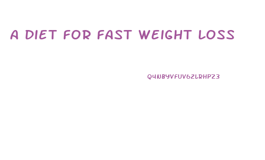 A Diet For Fast Weight Loss