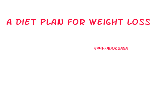 A Diet Plan For Weight Loss