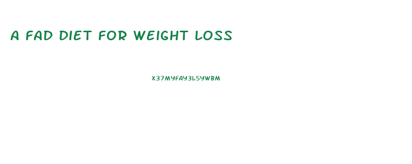 A Fad Diet For Weight Loss