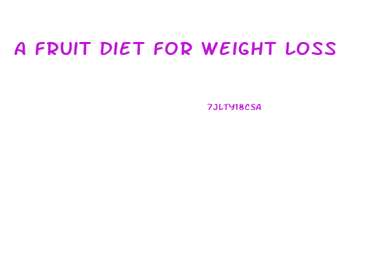 A Fruit Diet For Weight Loss