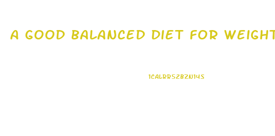 A Good Balanced Diet For Weight Loss