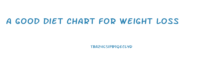 A Good Diet Chart For Weight Loss