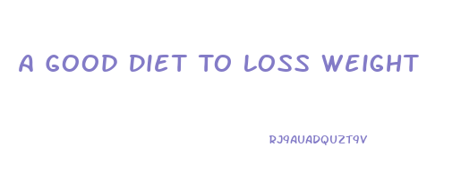 A Good Diet To Loss Weight
