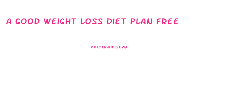 A Good Weight Loss Diet Plan Free