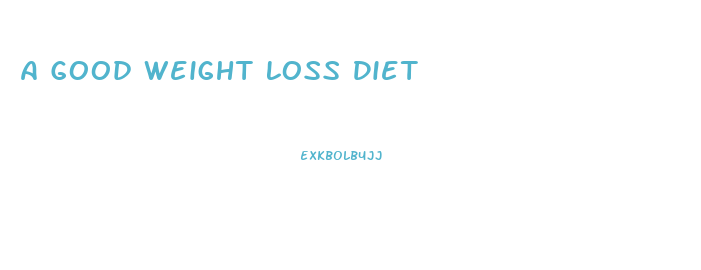 A Good Weight Loss Diet