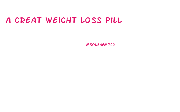 A Great Weight Loss Pill