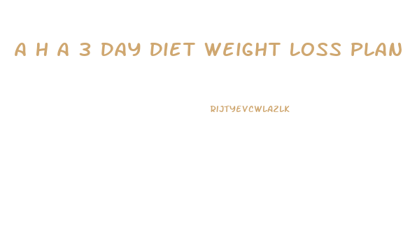 A H A 3 Day Diet Weight Loss Plan