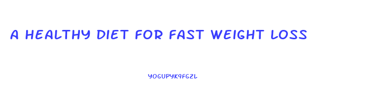 A Healthy Diet For Fast Weight Loss