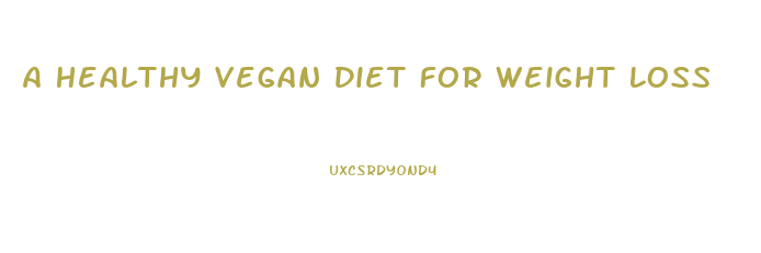 A Healthy Vegan Diet For Weight Loss