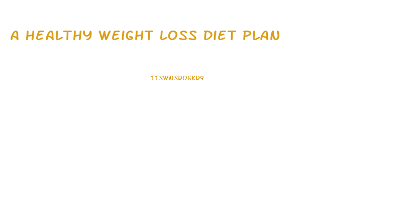 A Healthy Weight Loss Diet Plan