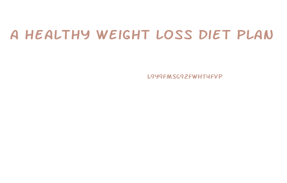 A Healthy Weight Loss Diet Plan