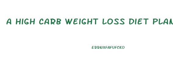 A High Carb Weight Loss Diet Plan