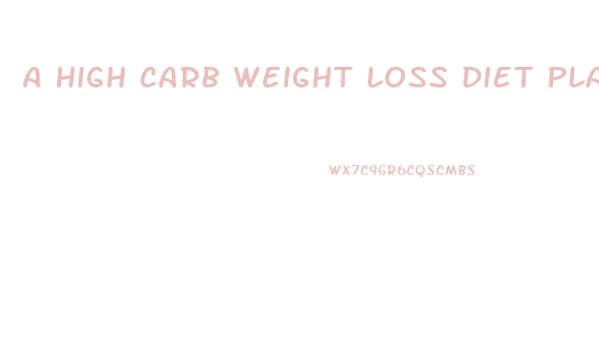 A High Carb Weight Loss Diet Plan