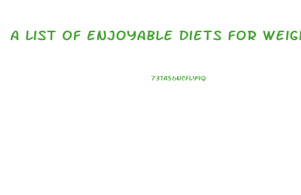A List Of Enjoyable Diets For Weight Loss