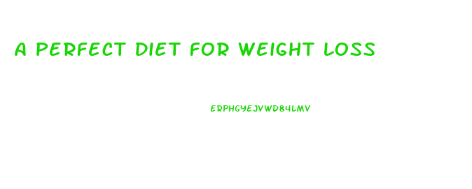 A Perfect Diet For Weight Loss