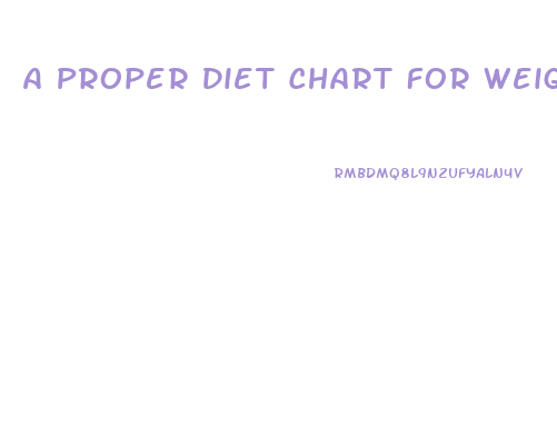 A Proper Diet Chart For Weight Loss