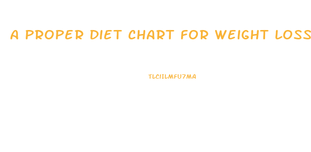 A Proper Diet Chart For Weight Loss