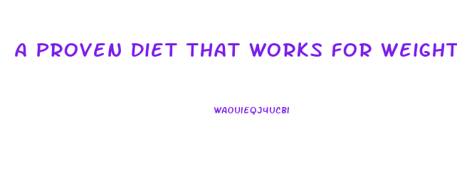 A Proven Diet That Works For Weight Loss