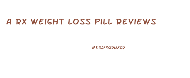 A Rx Weight Loss Pill Reviews