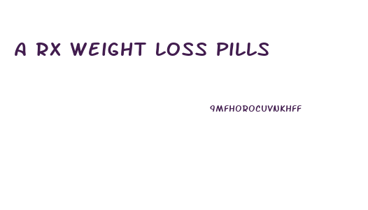 A Rx Weight Loss Pills