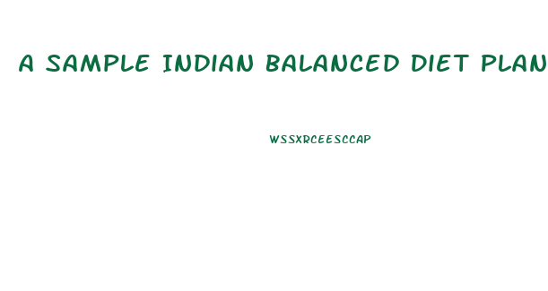 A Sample Indian Balanced Diet Plan For Weight Loss