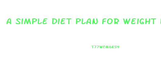 A Simple Diet Plan For Weight Loss