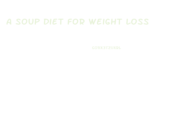 A Soup Diet For Weight Loss