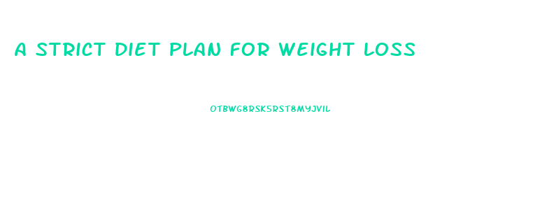 A Strict Diet Plan For Weight Loss
