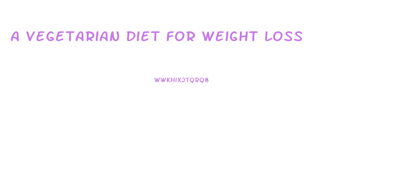 A Vegetarian Diet For Weight Loss