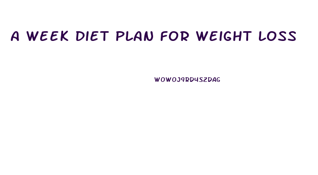 A Week Diet Plan For Weight Loss