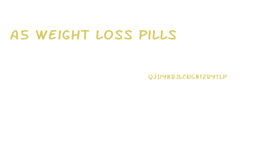 A5 Weight Loss Pills