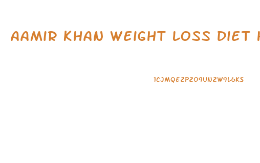 Aamir Khan Weight Loss Diet Hindi