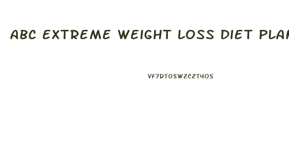 Abc Extreme Weight Loss Diet Plan