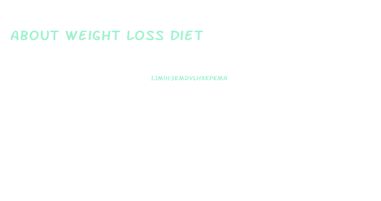 About Weight Loss Diet