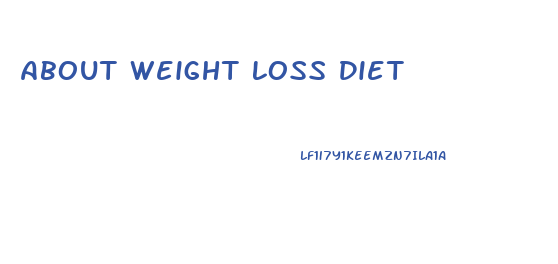 About Weight Loss Diet