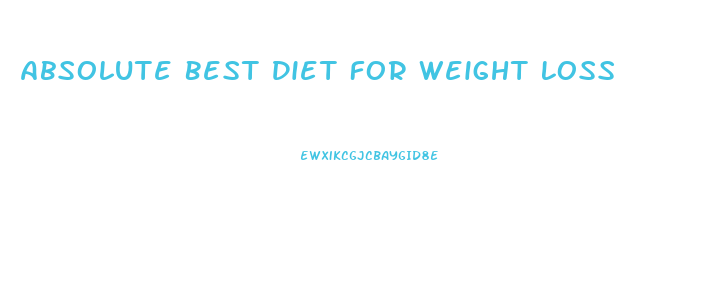 Absolute Best Diet For Weight Loss