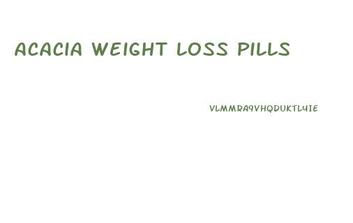 Acacia Weight Loss Pills