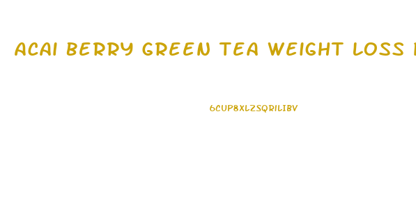 Acai Berry Green Tea Weight Loss Pills