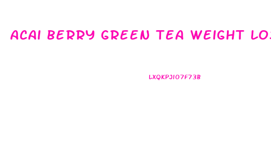 Acai Berry Green Tea Weight Loss Pills